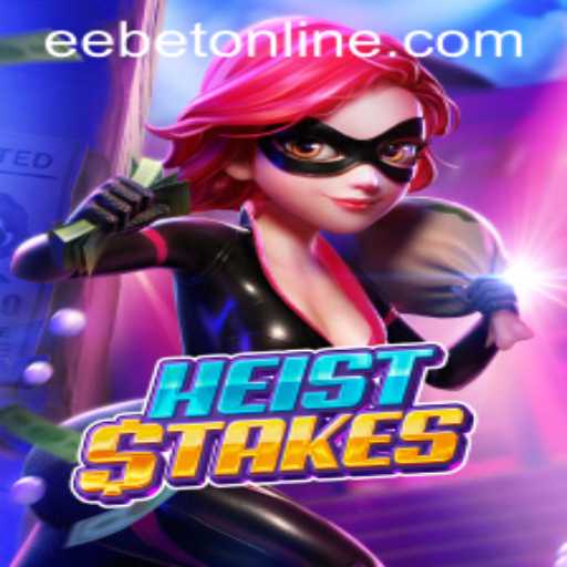 Exploring the Thrills of HeistStakes on EEBET.COM
